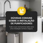 - Dúvidas comuns sobre a instalação de purificadores