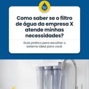 Como saber se o filtro de água da empresa X atende minhas necessidades?