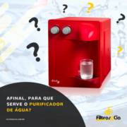 AFINAL, PARA QUE SERVE O PURIFICADOR DE ÁGUA?