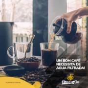 UM BOM CAFÉ NECESSITA DE ÁGUA FILTRADA!