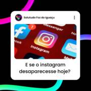 E se o instagram desaparecesse hoje?