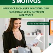 Saiba 5 motivos para você confiar na Japi Tecnologia para cuidar de seu parque de impressões: