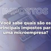 Você sabe quais são os principais impostos para uma microempresa?