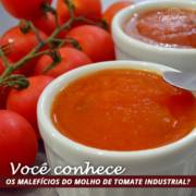 VOCÊ CONHECE OS MALEFÍCIOS DO MOLHO DE TOMATE INDUSTRIAL