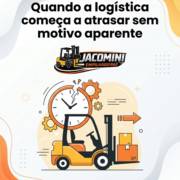 Quando a logística começa a atrasar sem motivo aparente