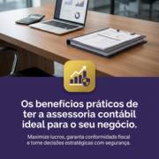 Os benefícios práticos de ter a assessoria contábil ideal para o seu negócio.
