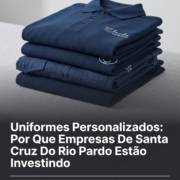 Uniformes Personalizados: Por Que Empresas De Santa Cruz Do Rio Pardo Estão Investindo