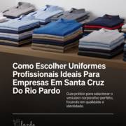 Como Escolher Uniformes Profissionais Ideais Para Empresas Em Santa Cruz Do Rio Pardo