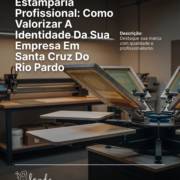 Estamparia Profissional: Como Valorizar A Identidade Da Sua Empresa Em Santa Cruz Do Rio Pardo