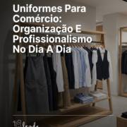 Uniformes Para Comércio: Organização E Profissionalismo No Dia A Dia