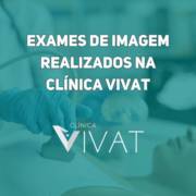 Saiba quais são os exames de imagem realizados na clínica vivat