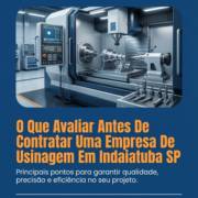 O Que Avaliar Antes De Contratar Uma Empresa De Usinagem Em Indaiatuba SP