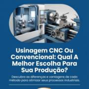 Usinagem CNC Ou Convencional: Qual A Melhor Escolha Para Sua Produção?