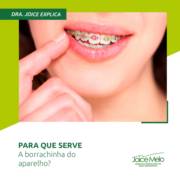 Para que serve, a borrachinha do aparelho?