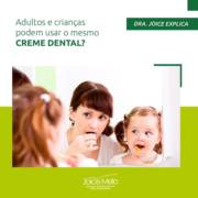 Adultos e crianças podem usar o mesmo creme dental?
