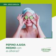 Pepino ajuda mesmo com olheiras?