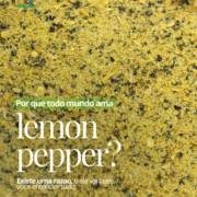 Por que todos amam Lemon Pepper? Saiba mais sobre essa delícia!