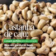 Castanha de Caju: O snack perfeito para o seu coração