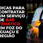 Dicas Para Contratar um Serviço de Bar Temático em Foz do Iguaçu e Região