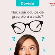 Não usar óculos de grau piora visão?