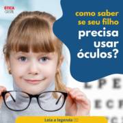 Como saber se seu filho(a) precisa de óculos?