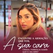 Encontre a armação que tem a sua cara: Mais clássica, moderna ou ousada?