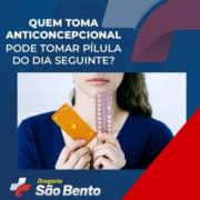Quem toma anticoncepcional pode tomar pílula do dia seguinte?