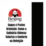 Sopas e Pratos Orientais Em Itapetininga: Como a Culinária Chinesa Valoriza o Conforto na Refeição