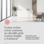 Como evitar erros comuns ao decidir pela Lottus Saúde e Estética?