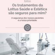 Os tratamentos da Lottus Saúde e Estética são seguros para mim?