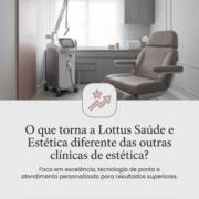 O que torna a Lottus Saúde e Estética diferente das outras clínicas de estética?