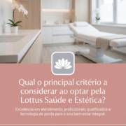 Qual o principal critério a considerar ao optar pela Lottus Saúde e Estética?