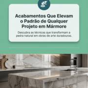 Acabamentos Que Elevam o Padrão de Qualquer Projeto em Mármore