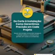 Do Corte à Instalação: Como Garantimos Precisão em Cada Projeto