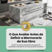 O Que Avaliar Antes de Definir a Marmoraria da Sua Obra