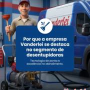 Por que a empresa Vanderlei se destaca no segmento de desentupidoras