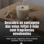 Descubra as vantagens das velas feitas à mão com fragrâncias envolventes