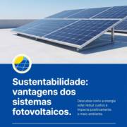 Sustentabilidade: vantagens dos sistemas fotovoltaicos.