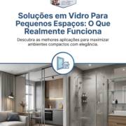 Soluções em Vidro Para Pequenos Espaços: O Que Realmente Funciona