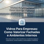 Vidros Para Empresas: Como Valorizar Fachadas e Ambientes Internos