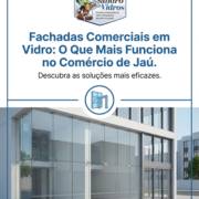 Fachadas Comerciais em Vidro: O Que Mais Funciona no Comércio de Jaú