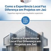 Como a Experiência Local Faz Diferença em Projetos em Jaú