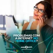PROBLEMAS COM A INTERNET NO HOME OFFICE?