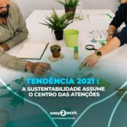 TENDÊNCIA 2021 : A SUSTENTABILIDADE ASSUME O CENTRO DAS ATENÇÕES
