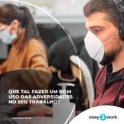QUE TAL FAZER UM BOM USO DAS ADVERSIDADES NO SEU TRABALHO?