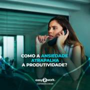COMO A ANSIEDADE ATRAPALHA A PRODUTIVIDADE?