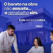 O barato na obra não assusta, o retrabalho sim... E ele sempre cobra