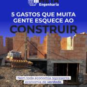 5 Gastos que muita gente esquece ao construir: A Meta Engenharia em Mineiros te conta