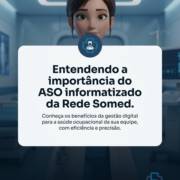 Entendendo a importância do ASO informatizado da Rede Somed