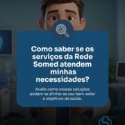 Como saber se os serviços da Rede Somed atendem minhas necessidades?